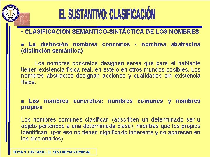  • CLASIFICACIÓN SEMÁNTICO-SINTÁCTICA DE LOS NOMBRES La distinción nombres concretos - nombres abstractos