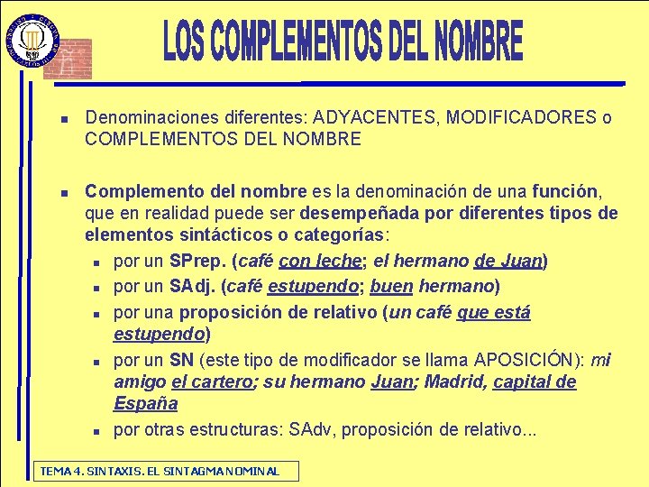 n n Denominaciones diferentes: ADYACENTES, MODIFICADORES o COMPLEMENTOS DEL NOMBRE Complemento del nombre es