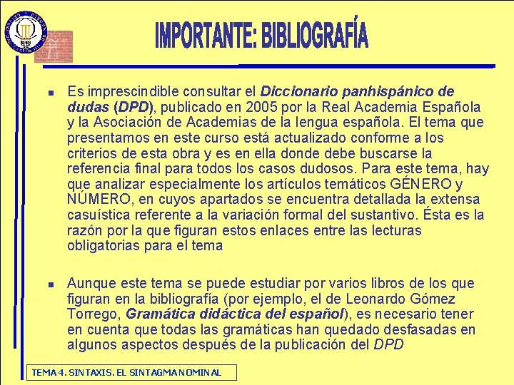 n n Es imprescindible consultar el Diccionario panhispánico de dudas (DPD), publicado en 2005