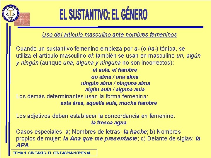 Uso del artículo masculino ante nombres femeninos Cuando un sustantivo femenino empieza por a-