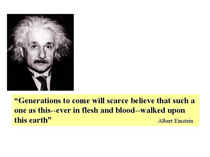 “Generations to come will scarce believe that such a one as this--ever in flesh