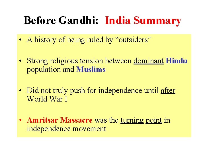 Before Gandhi: India Summary • A history of being ruled by “outsiders” • Strong