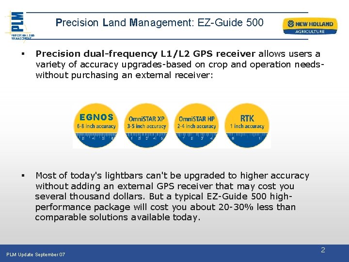 Precision Land Management: EZ-Guide 500 § Precision dual-frequency L 1/L 2 GPS receiver allows