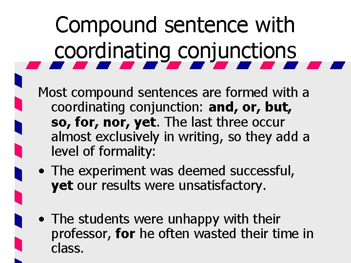 Compound sentence with coordinating conjunctions Most compound sentences are formed with a coordinating conjunction: