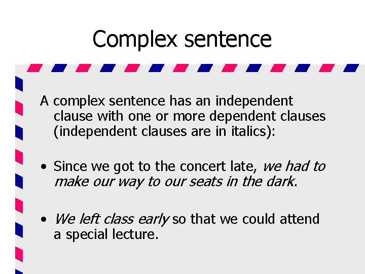 Complex sentence A complex sentence has an independent clause with one or more dependent