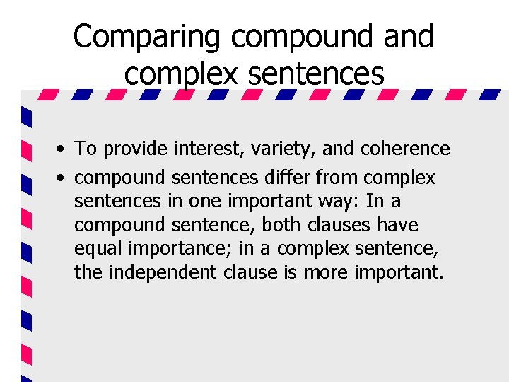 Comparing compound and complex sentences • To provide interest, variety, and coherence • compound