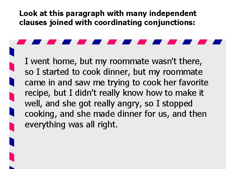 Look at this paragraph with many independent clauses joined with coordinating conjunctions: I went
