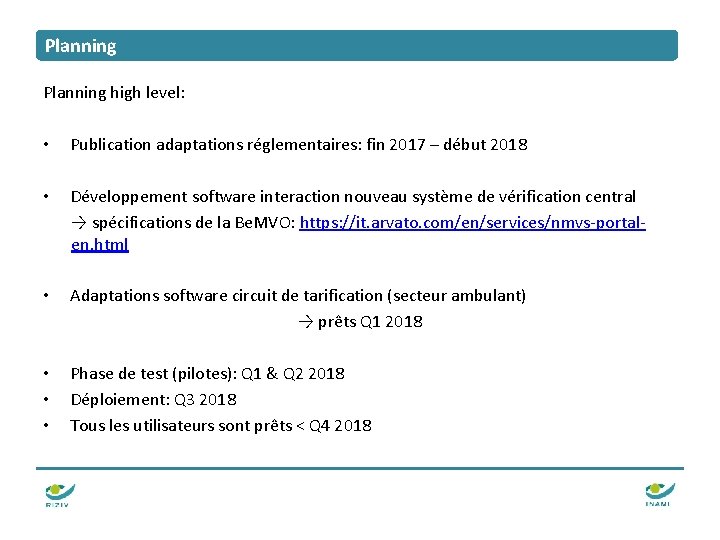 Planning high level: • Publication adaptations réglementaires: fin 2017 – début 2018 • Développement