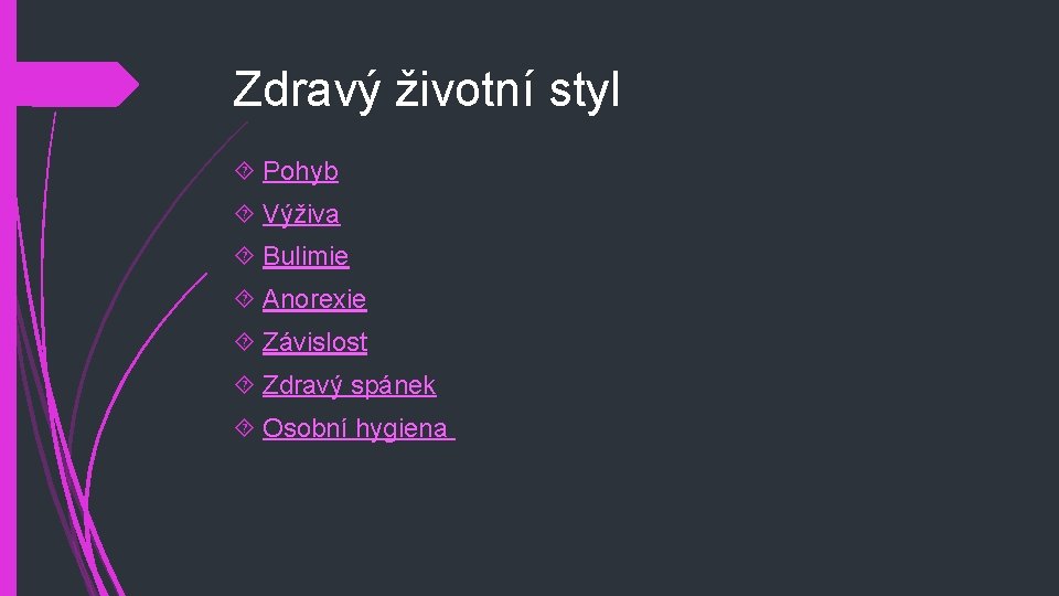 Zdravý životní styl Pohyb Výživa Bulimie Anorexie Závislost Zdravý spánek Osobní hygiena 