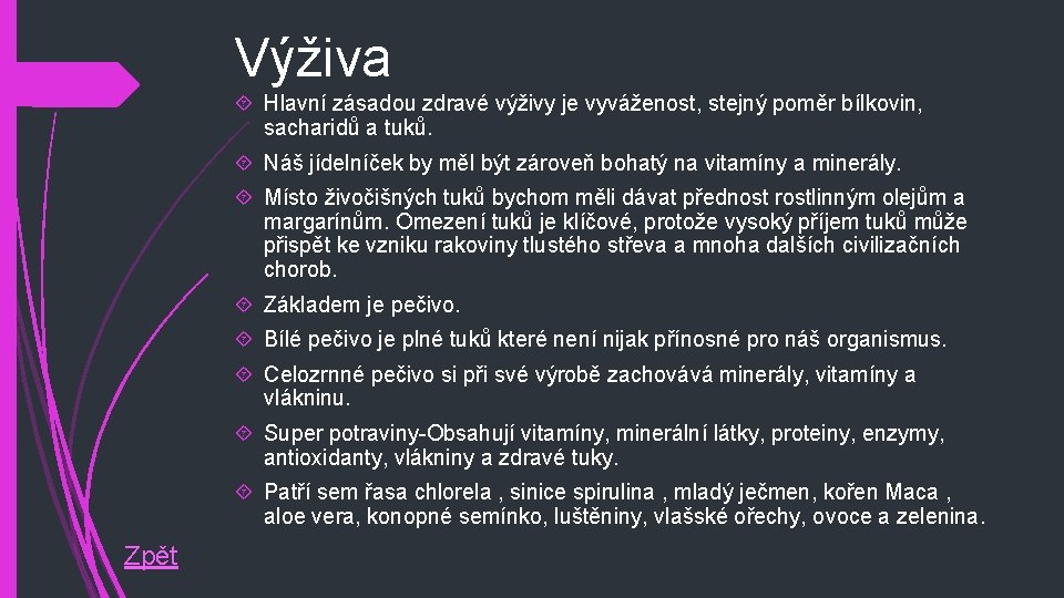 Výživa Hlavní zásadou zdravé výživy je vyváženost, stejný poměr bílkovin, sacharidů a tuků. Náš