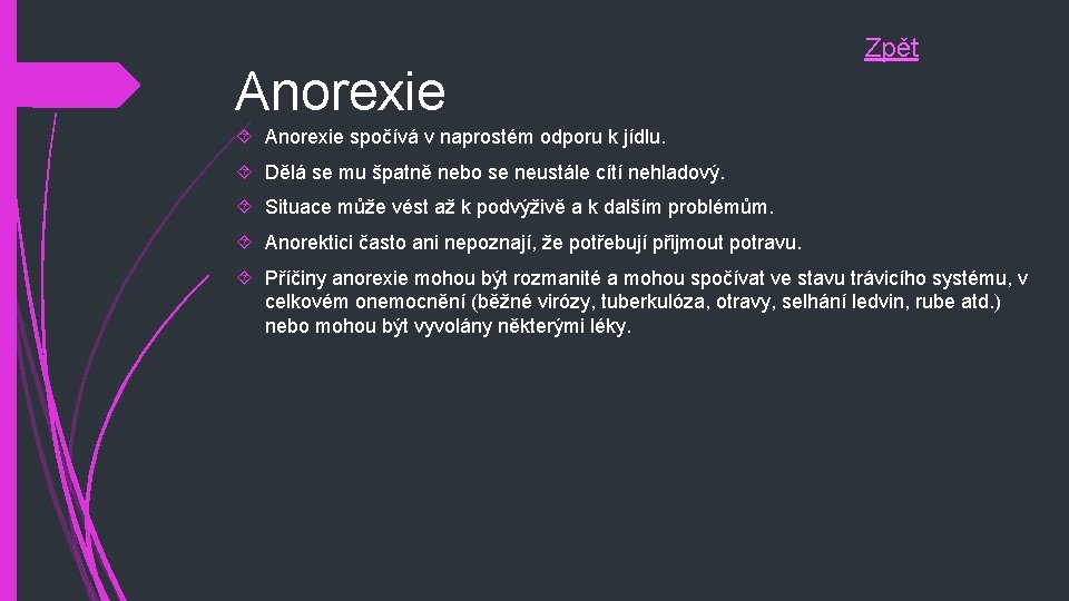 Anorexie Zpět Anorexie spočívá v naprostém odporu k jídlu. Dělá se mu špatně nebo