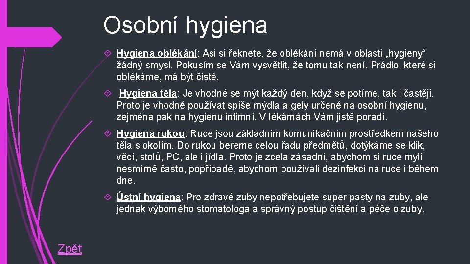 Osobní hygiena Hygiena oblékání: Asi si řeknete, že oblékání nemá v oblasti „hygieny“ žádný