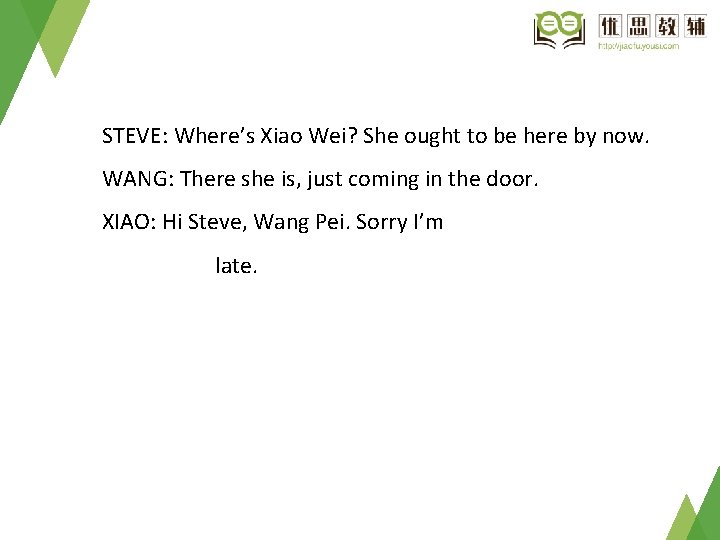 STEVE: Where’s Xiao Wei? She ought to be here by now. WANG: There she