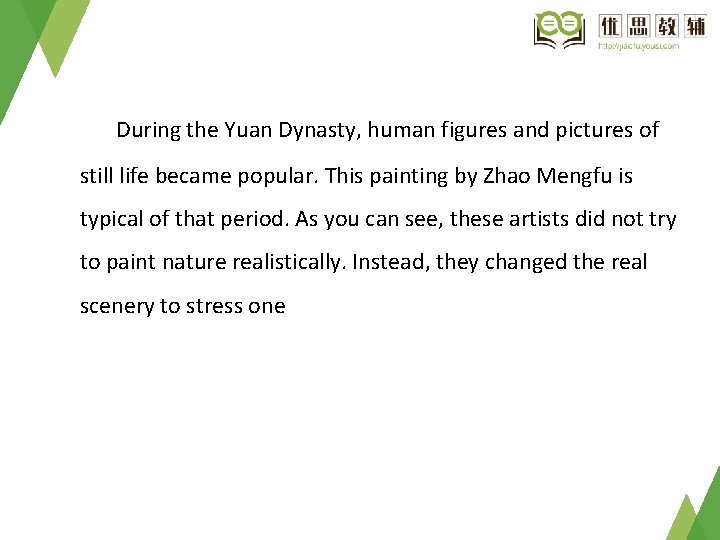 During the Yuan Dynasty, human figures and pictures of still life became popular. This