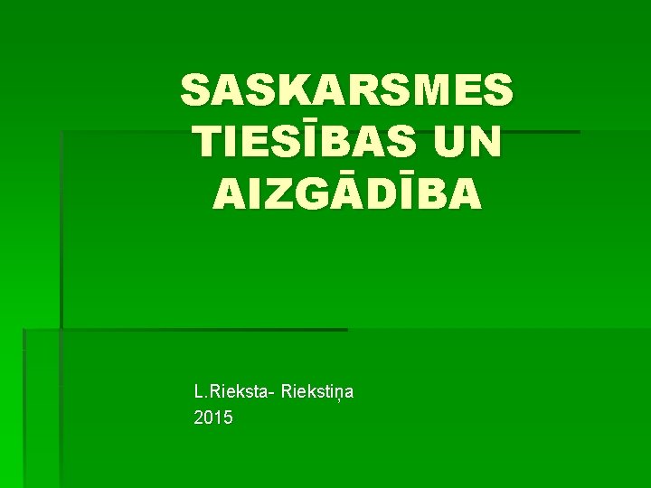 SASKARSMES TIESĪBAS UN AIZGĀDĪBA L. Rieksta- Riekstiņa 2015 