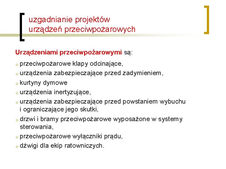 uzgadnianie projektów urządzeń przeciwpożarowych Urządzeniami przeciwpożarowymi są: przeciwpożarowe klapy odcinające, o urządzenia zabezpieczające przed