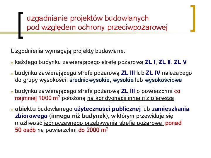 uzgadnianie projektów budowlanych pod względem ochrony przeciwpożarowej Uzgodnienia wymagają projekty budowlane: o każdego budynku