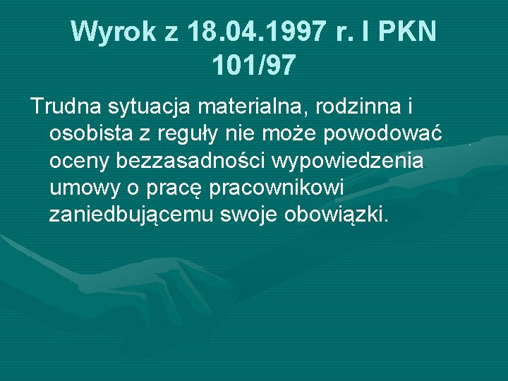 Wyrok z 18. 04. 1997 r. I PKN 101/97 Trudna sytuacja materialna, rodzinna i Wyrok z 18. 04. 1997 r. I PKN 101/97 Trudna sytuacja materialna, rodzinna i