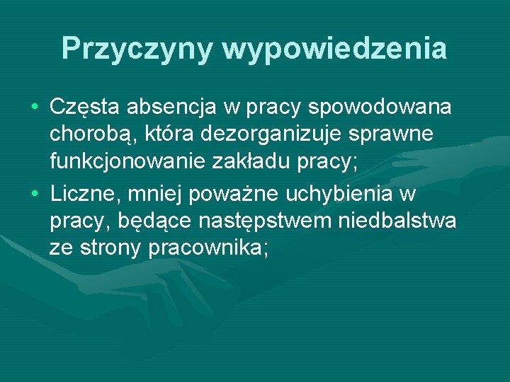 Przyczyny wypowiedzenia • Częsta absencja w pracy spowodowana chorobą, która dezorganizuje sprawne funkcjonowanie zakładu