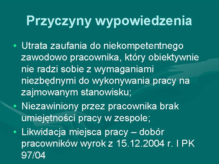 Przyczyny wypowiedzenia • Utrata zaufania do niekompetentnego zawodowo pracownika, który obiektywnie radzi sobie z