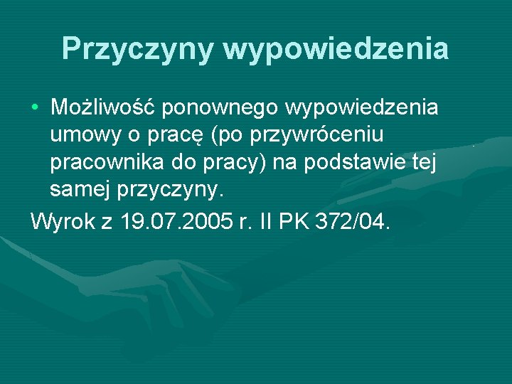 Przyczyny wypowiedzenia • Możliwość ponownego wypowiedzenia umowy o pracę (po przywróceniu pracownika do pracy)