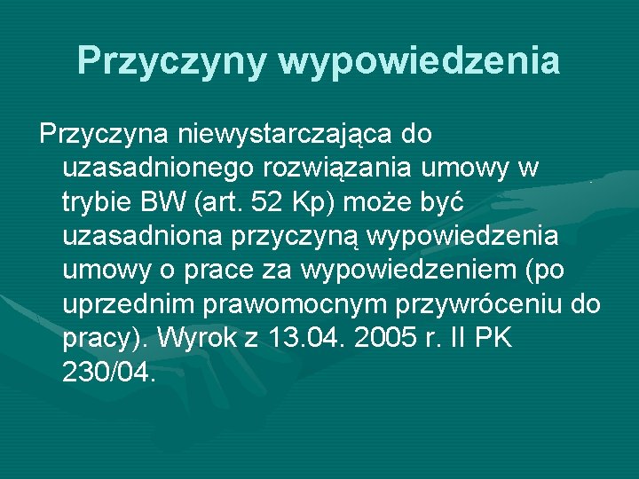 Przyczyny wypowiedzenia Przyczyna niewystarczająca do uzasadnionego rozwiązania umowy w trybie BW (art. 52 Kp)