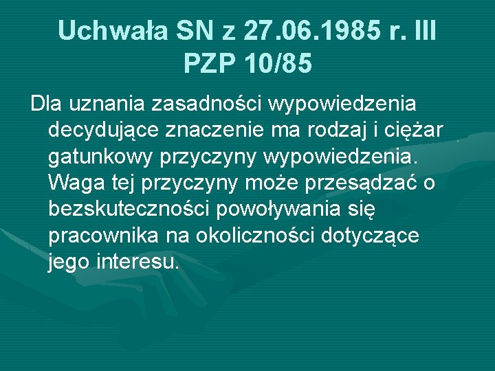 Uchwała SN z 27. 06. 1985 r. III PZP 10/85 Dla uznania zasadności wypowiedzenia