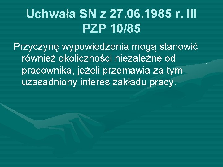 Uchwała SN z 27. 06. 1985 r. III PZP 10/85 Przyczynę wypowiedzenia mogą stanowić