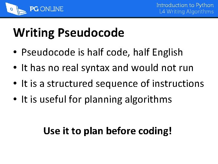 Introduction to Python L 4 Writing Algorithms Writing Pseudocode • • Pseudocode is half