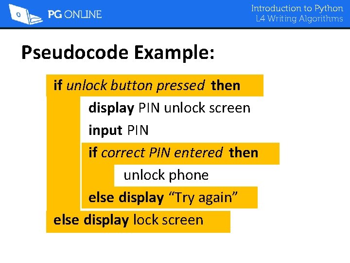 Introduction to Python L 4 Writing Algorithms Pseudocode Example: if unlock button pressed then