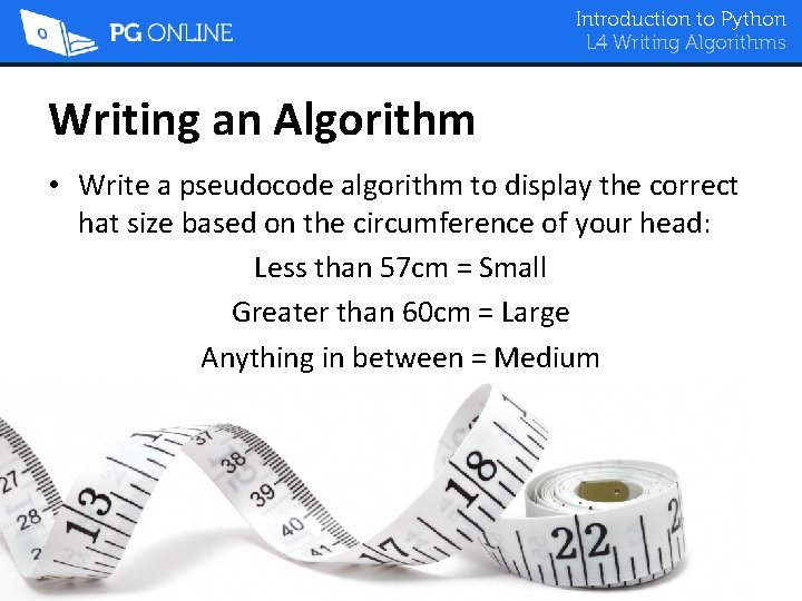 Introduction to Python L 4 Writing Algorithms Writing an Algorithm • Write a pseudocode