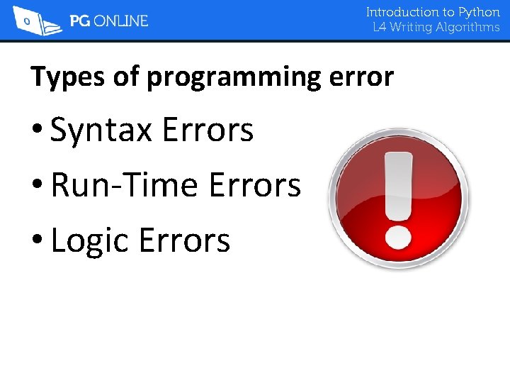 Introduction to Python L 4 Writing Algorithms Types of programming error • Syntax Errors