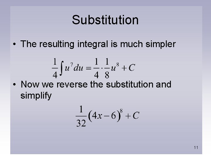 Substitution • The resulting integral is much simpler • Now we reverse the substitution