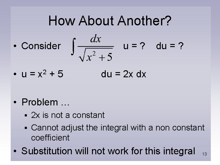 How About Another? • Consider u=? • u = x 2 + 5 du