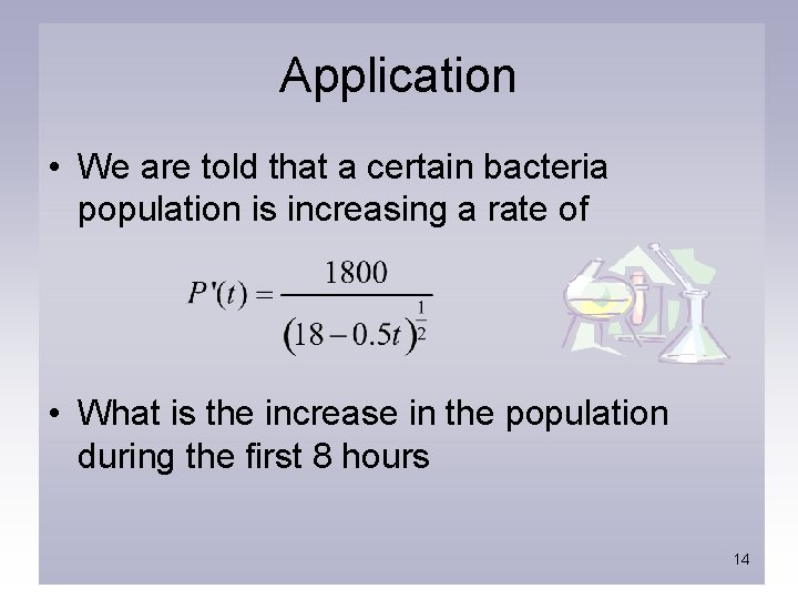 Application • We are told that a certain bacteria population is increasing a rate