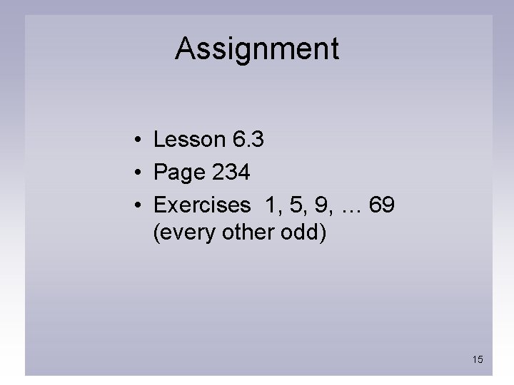 Assignment • Lesson 6. 3 • Page 234 • Exercises 1, 5, 9, …