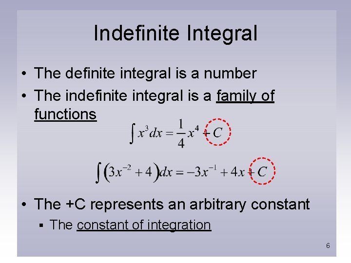Indefinite Integral • The definite integral is a number • The indefinite integral is