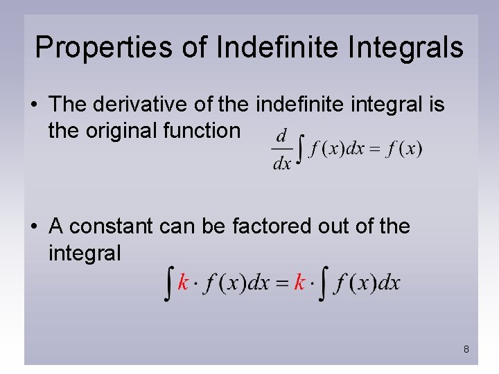 Properties of Indefinite Integrals • The derivative of the indefinite integral is the original