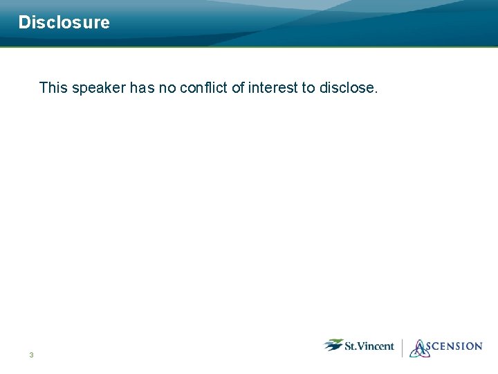 Disclosure This speaker has no conflict of interest to disclose. 3 Disclosure This speaker has no conflict of interest to disclose. 3