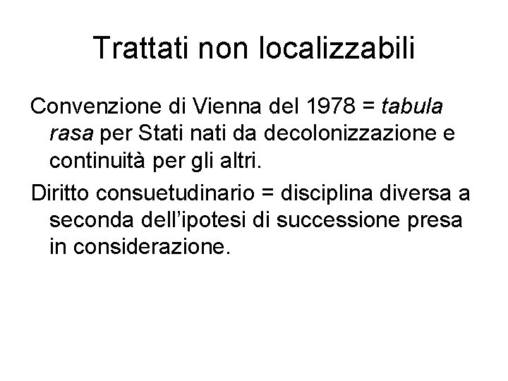 Trattati non localizzabili Convenzione di Vienna del 1978 = tabula rasa per Stati nati