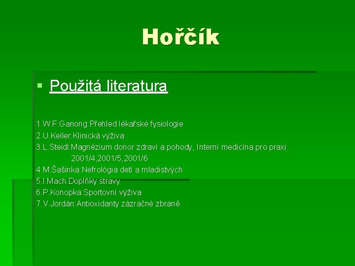 Hořčík § Použitá literatura 1. W. F. Ganong: Přehled lékařské fysiologie 2. U. Keller: