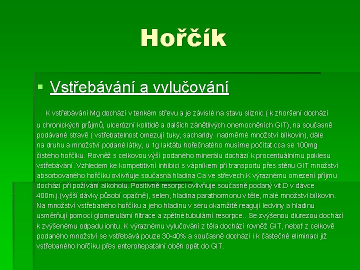 Hořčík § Vstřebávání a vylučování K vstřebávání Mg dochází v tenkém střevu a je