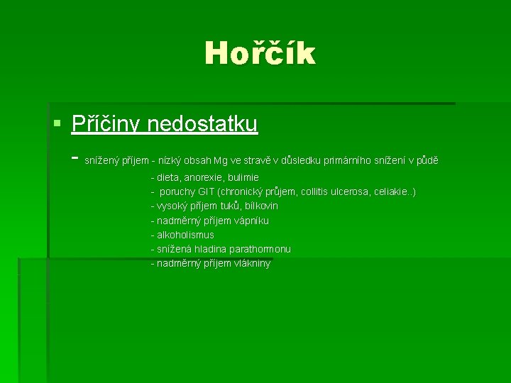 Hořčík § Příčiny nedostatku - snížený příjem - nízký obsah Mg ve stravě v