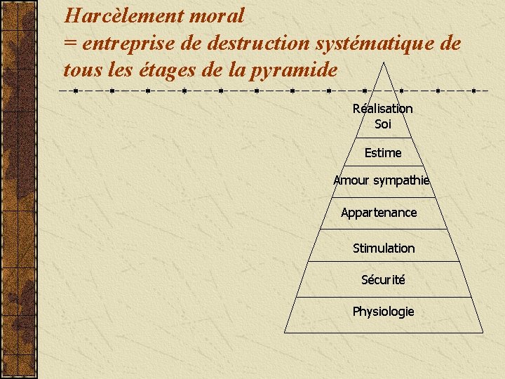 Harcèlement moral = entreprise de destruction systématique de tous les étages de la pyramide