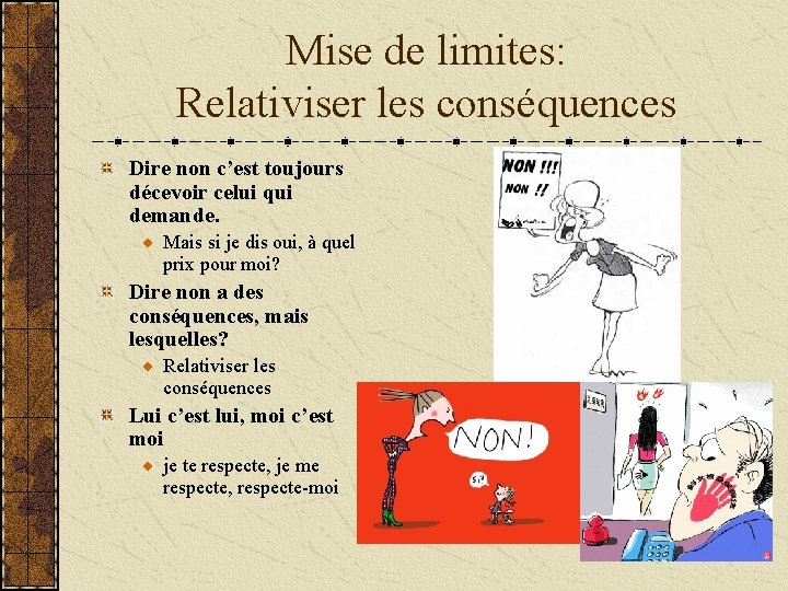 Mise de limites: Relativiser les conséquences Dire non c’est toujours décevoir celui qui demande.