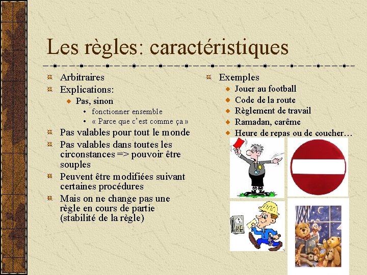 Les règles: caractéristiques Arbitraires Explications: Pas, sinon • fonctionner ensemble • « Parce que