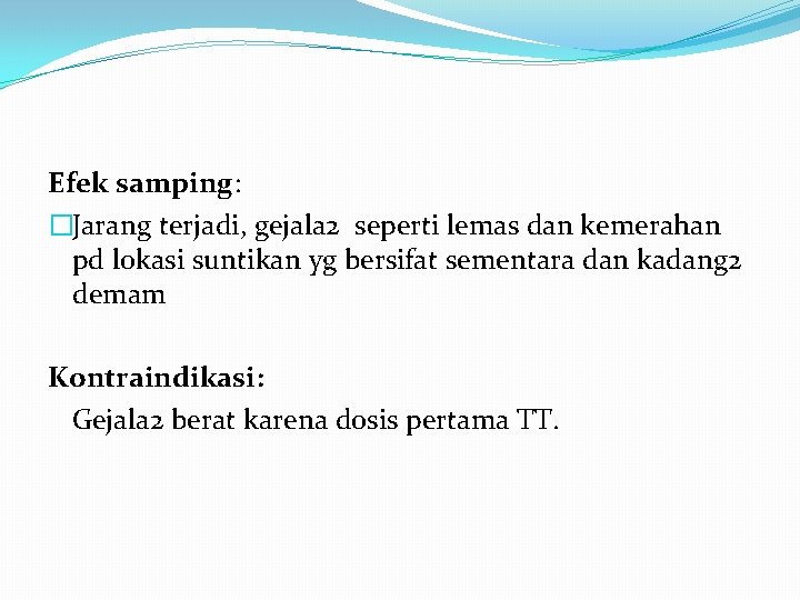 Efek samping: �Jarang terjadi, gejala 2 seperti lemas dan kemerahan pd lokasi suntikan yg