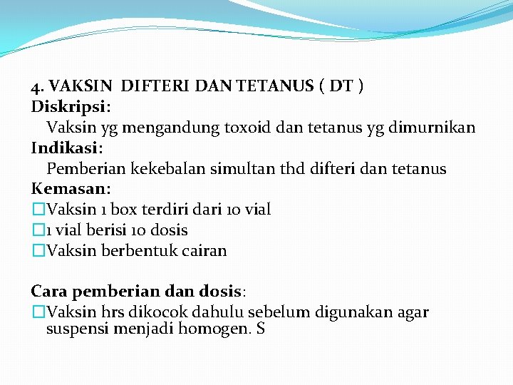 4. VAKSIN DIFTERI DAN TETANUS ( DT ) Diskripsi: Vaksin yg mengandung toxoid dan