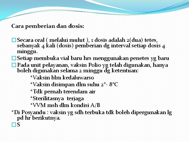 Cara pemberian dosis: �Secara oral ( melalui mulut ), 1 dosis adalah 2(dua) tetes,