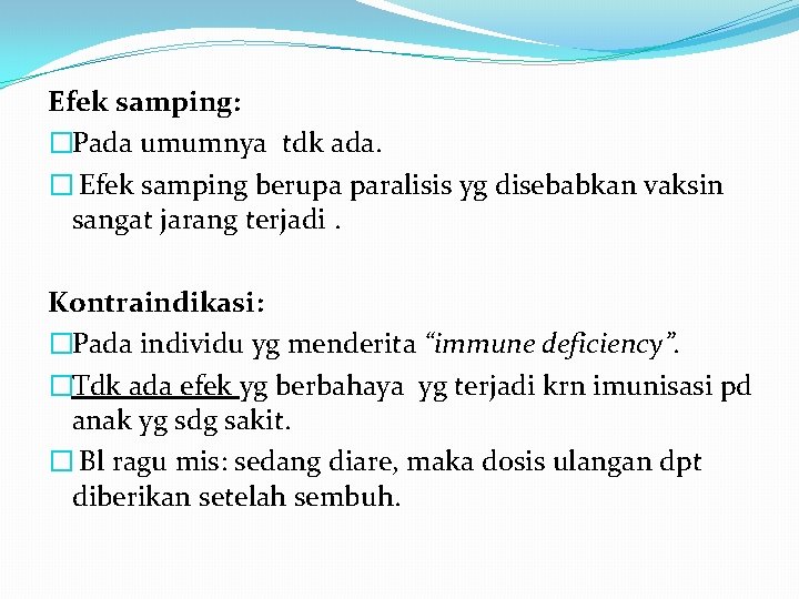 Efek samping: �Pada umumnya tdk ada. � Efek samping berupa paralisis yg disebabkan vaksin